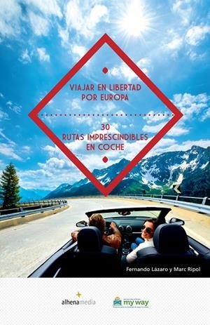 VIAJAR EN LIBERTAD POR EUROPA 30 RUTAS IMPRESCINDIBLES EN COCHE | 9788416395057 | RIPOL SAINZ, MARC/LÁZARO ARRANZ, FERNANDO