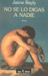 NO SE LO DIGAS A NADIE | 9788432247132 | JAIME BAYLY