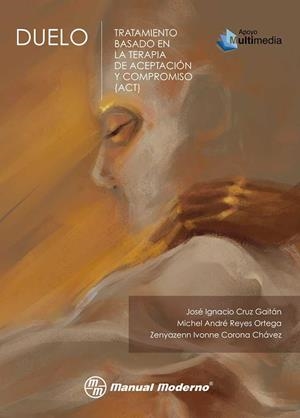 DUELO. TRATAMIENTO BASADO EN LA TERAPIA DE ACEPTACIÓN Y COMPROMISO (ACT) | 9786074486308 | JOSÉ IGNACIO CRUZ GAITÁN/ MICHEL ANDRÉ REYES ORTEGA/ ZENYAZENN IVONNE CORONA CHÁVEZ