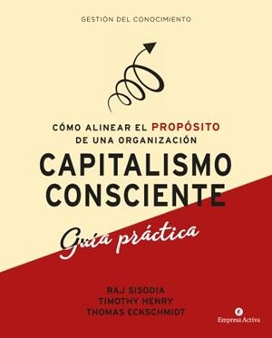 CAPITALISMO CONSCIENTE -GUÍA PRÁCTICA | 9788416997299 | SISODIA, RAJENDRA/HENRY, TIMOTHY/ECKSCHMIDT, THOMAS