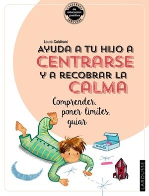 AYUDA A TU HIJO A CENTRARSE Y A RECOBRAR LA CALMA. COMPRENDER, PONER LÍMITES, GU | 9788418100390 | CALDIRONI, LAURA