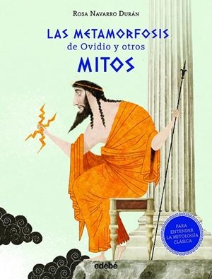 LAS METAMORFOSIS DE OVIDIO Y OTROS MITOS (PARA ENTENDER LA MITOLOGÍA CLÁSICA) | 9788468347424 | NAVARRO DURÁN, ROSA
