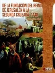 DE LA FUNDACIÓN DEL REINO DE JERUSALÉN A LA SEGUNDA CRUZADA, 1148 | 9788417859107 | SÁEZ ABAD, RUBÉN
