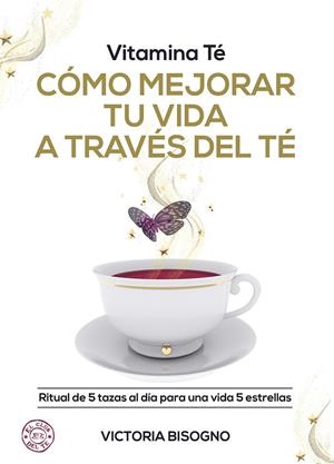 VITAMINA TÉ CÓMO MEJORAR TU VIDA A TRAVÉS DEL TÉ | 9788418354519 | BISOGNO, VICTORIA