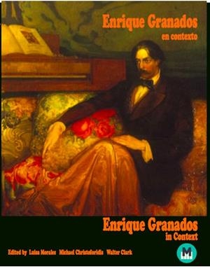 ENRIQUE GRANADOS EN CONTEXTO/ ENRIQUE GRANADOS IN CONTEXT | 9788409206322 | MORALES LÓPEZ DEL CASTILLO, MARIALUISA / CHRISTOFORIDIS, MICHAEL / CLARK, WALTER