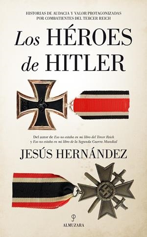 LOS HÉROES DE HITLER | 9788418346736 | JESÚS HERNÁNDEZ