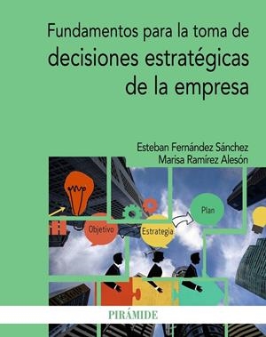 FUNDAMENTOS PARA LA TOMA DE DECISIONES ESTRATÉGICAS DE LA EMPRESA | 9788436843804 | FERNÁNDEZ SÁNCHEZ, ESTEBAN / RAMÍREZ ALESÓN, MARISA