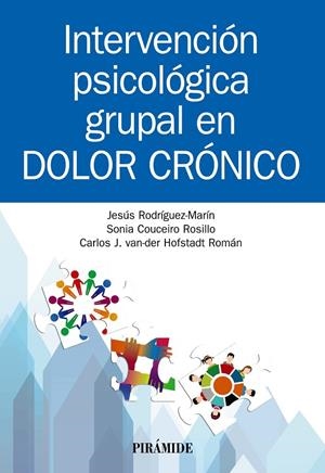 INTERVENCIÓN PSICOLÓGICA GRUPAL EN DOLOR CRÓNICO | 9788436843910 | RODRÍGUEZ-MARÍN, JESÚS / COUCEIRO ROSILLO, SONIA / VAN DER HOFSTADT ROMÁN, CARLOS J.