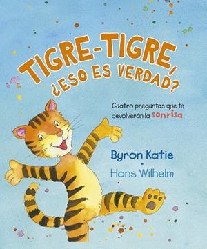 TIGRE-TIGRE, ¿ESO ES VERDAD? | 9788491454342 | BYRON KATIE / WILHEN, HANS