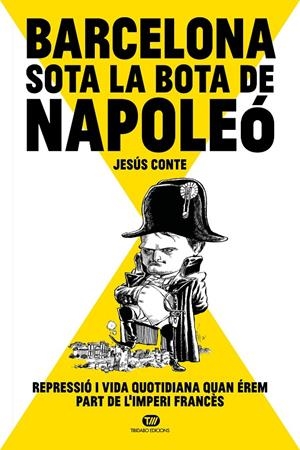 BARCELONA SOTA LA BOTA DE NAPOLEÓ | 9788413478234 | JESÚS CONTE BARRERA