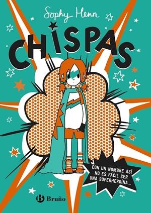 CHISPAS, 1. CON UN NOMBRE ASÍ, NO ES FÁCIL SER UNA SUPERHEROÍNA... | 9788469663349 | HENN, SOPHY