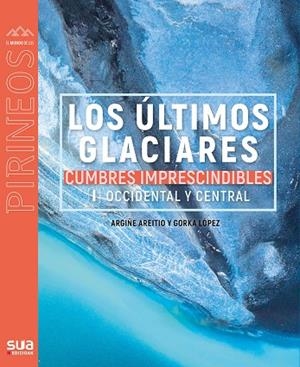 LOS ÚLTIMOS GLACIARES - CUMBRES IMPRESC. 1 | 9788482167510 | LOPEZ CALLEJA, GORKA