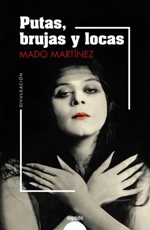 PUTAS, BRUJAS Y LOCAS | 9788491895046 | MARTÍNEZ, MADO