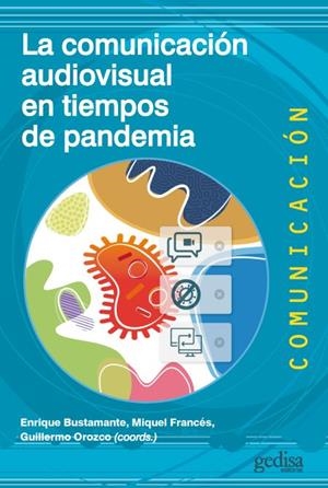 LA COMUNICACIÓN AUDIOVISUAL EN TIEMPOS DE PANDEMIA | 9788418525681 | BUSTAMANTE, ENRIQUE/OROZCO, GUILLERMO/FRANCÉS, MIQUEL