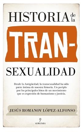 HISTORIA DE LA TRANSEXUALIDAD | 9788418709357 | ROMANOV LÓPEZ-ALFONSO, JESÚS