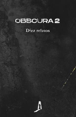 OBSCURA 2 | 9788412256765 | AGUILERA, JUAN MIGUEL / BARCELÓ, ELIA / BOTEY, NURIA C. / BUESO, EMILIO / CAMACHO, YOLANDA / LÓPEZ, 