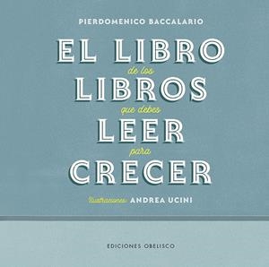 EL LIBRO DE LOS LIBROS QUE DEBES LEER PARA CRECER | 9788491117339 | BACCALARIO, PIERDOMENICO / UCINI, ANDREA