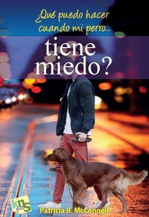 ¿QUÉ PUEDO HACER CUANDO MI PERRO... TIENE MIEDO? | 978-8494661006 | MCCONNELL, PATRICIA