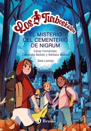 LOS TURBOSKATERS, 2. LA LEYENDA DEL CEMENTERIO DE NIGRUM | 9788469662656 | FERNÁNDEZ GARCÍA, CÉSAR / BALBÁS, BÁRBARA / BALBÁS, CASANDRA
