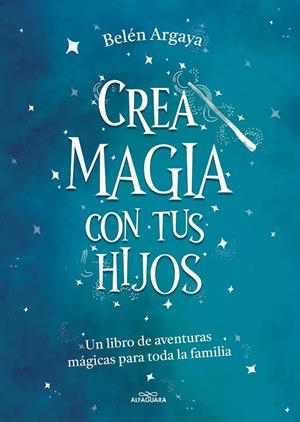 CREA MAGIA CON TUS HIJOS | 9788420453545 | ARGAYA, BELÉN