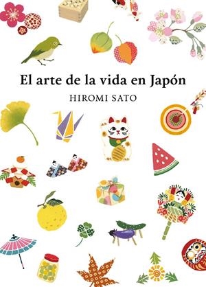 EL ARTE DE LA VIDA EN JAPÓN | 9788418007491 | SATO, HIROMI