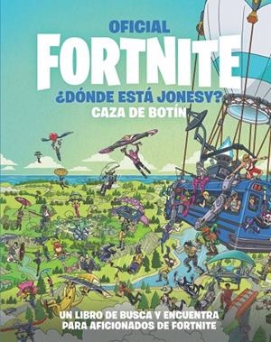 OFICIAL FORTNITE ¿DÓNDE ESTÁ JONESY? CAZA DE BOTÍN | 9788418182228 | AAVV