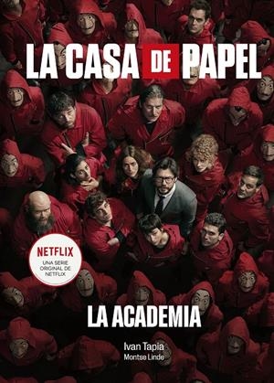LA CASA DE PAPEL. LA ACADEMIA | 9788418820038 | TAPIA, IVÁN / LINDE, MONTSE