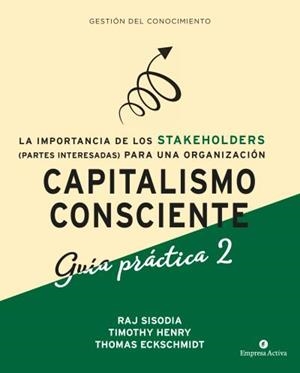 CAPITALISMO CONSCIENTE -GUÍA PRÁCTICA STAKEHOLDERS | 9788416997480 | SISODIA, RAJENDRA / HENRY, TIMOTHY / ECKSCHMIDT, THOMAS
