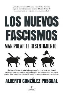NUEVOS FASCISMOS. MANIPULAR EL RESENTIMIENTO | 9788418757617 | GONZÁLEZ PASCUAL, ALBERTO