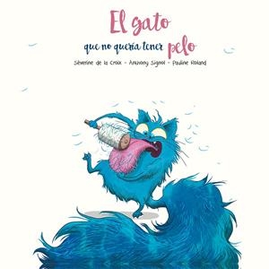 EL GATO QUE NO QUERÍA TENER PELO | 9788491455288 | DE LA CROIX, SÈVERINE / SIGNOL, ANTHONY