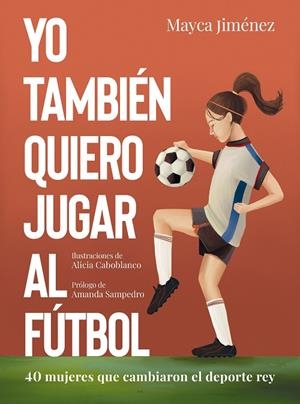 YO TAMBIÉN QUIERO JUGAR AL FÚTBOL | 9788418820274 | JIMÉNEZ, MAYCA / CABOBLANCO, ALICIA