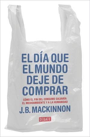 EL DÍA QUE EL MUNDO DEJE DE COMPRAR | 9788417636920 | MACKINNON, J.B.