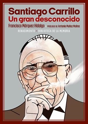 SANTIAGO CARRILLO. UN GRAN DESCONOCIDO | 9788418818950 | MÁRQUEZ HIDALGO, FRANCISCO