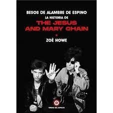 BESOS DE ALAMBRE DE ESPINO: LA HISTORIA DE THE JESUS AND MARY CHAIN | 9788412544909 | HOWE, ZOË