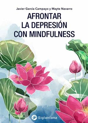 AFRONTAR LA DEPRESIÓN CON MINDFULNESS | 9788494822377 | GARCÍA CAMPAYO, JAVIER / NAVARRO, MAYTE