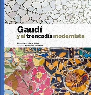 GAUDÍ Y EL TRENCADÍS MODERNISTA | 9788484788386 | VIVAS ORTIZ, PERE / FREIXA, MIREIA / SALINÉ, MARTA