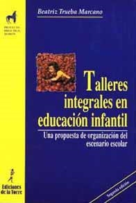 TALLERES INTEGRALES EN EDUCACION INFANTIL | 9788479602468 | TRUEBA MARCANO BEATRIZ