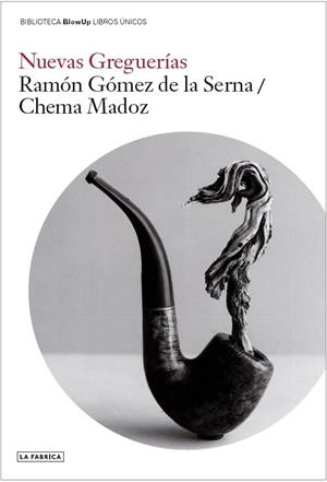 NUEVAS GREGUERÍAS | 9788418934384 | GÓMEZ DE LA SERNA, RAMÓN / MADOZ, CHEMA