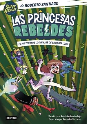 LAS PRINCESAS REBELDES 3. EL MISTERIO DE LOS NINJAS DE LA MEDIA LUNA | 9788408260189 | SANTIAGO, ROBERTO / GARCÍA-ROJO, PATRICIA