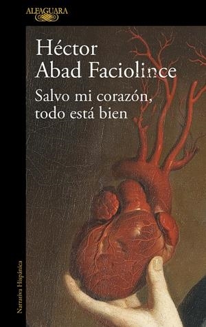 SALVO MI CORAZON TODO ESTA BIEN | 9788420461854 | ABAD FACIOLINCE, HÉCTOR