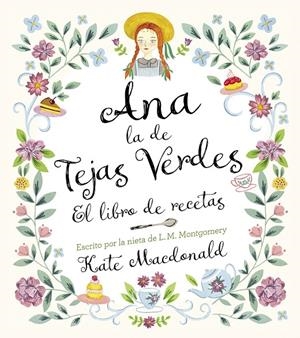 ANA, LA DE TEJAS VERDES. EL LIBRO DE RECETAS | 9788418820847 | MACDONALD, KATE / MONTGOMERY, LUCY MAUD