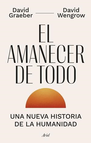 EL AMANECER DE TODO | 9788434435728 | GRAEBER, DAVID / WENGROW, DAVID