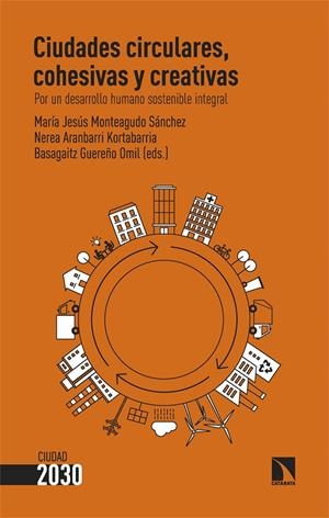 CIUDADES CIRCULARES, COHESIVAS Y CREATIVAS | 9788413525501 | MONTEAGUDO SÁNCHEZ, MARÍA JESÚS / ARANBARRI KORTABARRIA, NEREA / GUEREÑO OMIL, BASAGAITZ