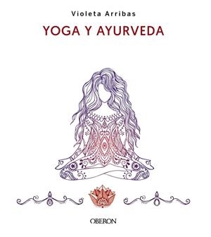 YOGA Y AYURVEDA. EDICIÓN 2023 | 9788441547223 | ARRIBAS ÁLVAREZ, VIOLETA