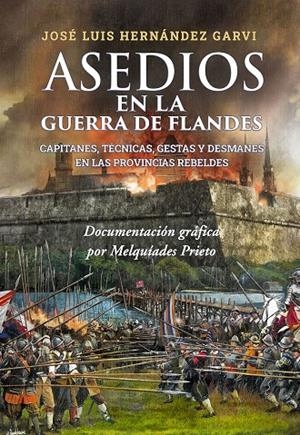 ASEDIOS EN LA GUERRA DE FLANDES | 9788409454440 | HERNANDEZ GARVI, JOSE LUIS