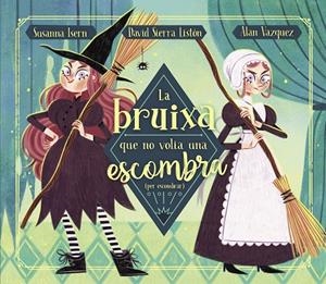 LA BRUIXA QUE NO VOLIA UNA ESCOMBRA (PER ESCOMBRAR) | 9788448863883 | ISERN, SUSANNA / SIERRA, DAVID