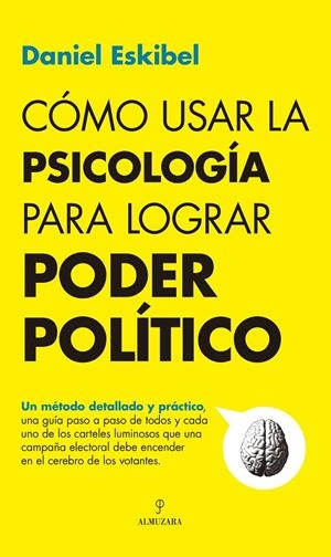 CÓMO USAR LA PSICOLOGÍA PARA LOGRAR PODER POLÍTICO | 9788411313193 | ESKIBEL, DANIEL