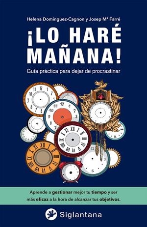 ¡LO HARÉ MAÑANA! | 9788418556401 | FARRÉ MARTÍ, JOSEP Mª / DOMÍNGUEZ-CAGNON, HELENA / PAZ GONZÁLEZ-BRIGNARDELLO, MARCELA / MERCADÉ FALO