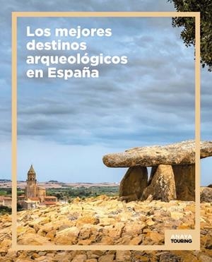 LOS MEJORES DESTINOS ARQUEOLÓGICOS EN ESPAÑA | 9788491586517 | ANAYA TOURING