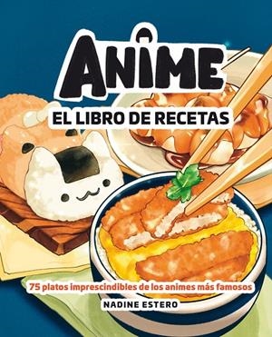 ANIME. EL LIBRO DE RECETAS | 9788418820946 | ESTERO, NADINE